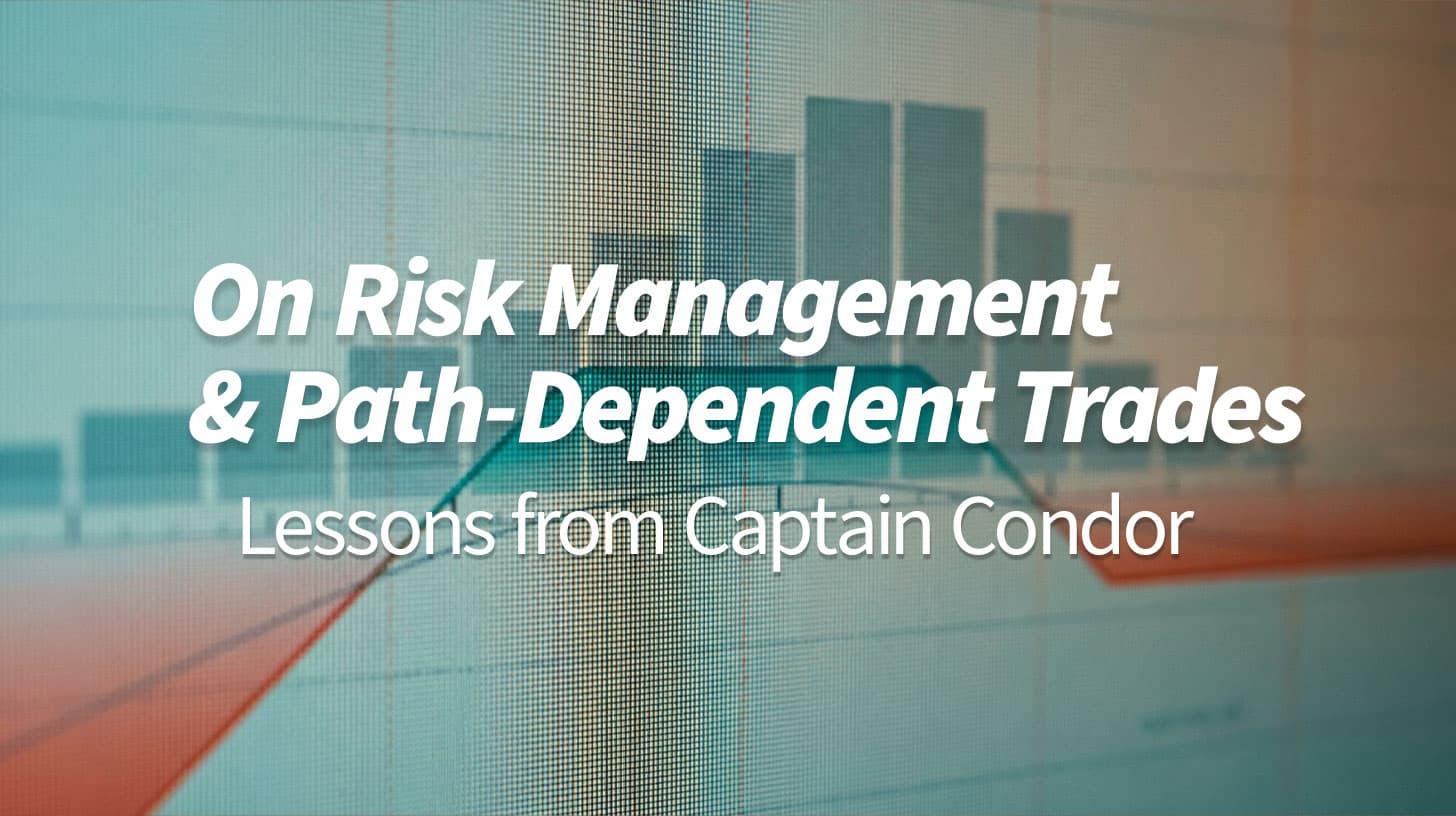 On Risk Management and Path-Dependent Trades: Lessons from Captain Condor