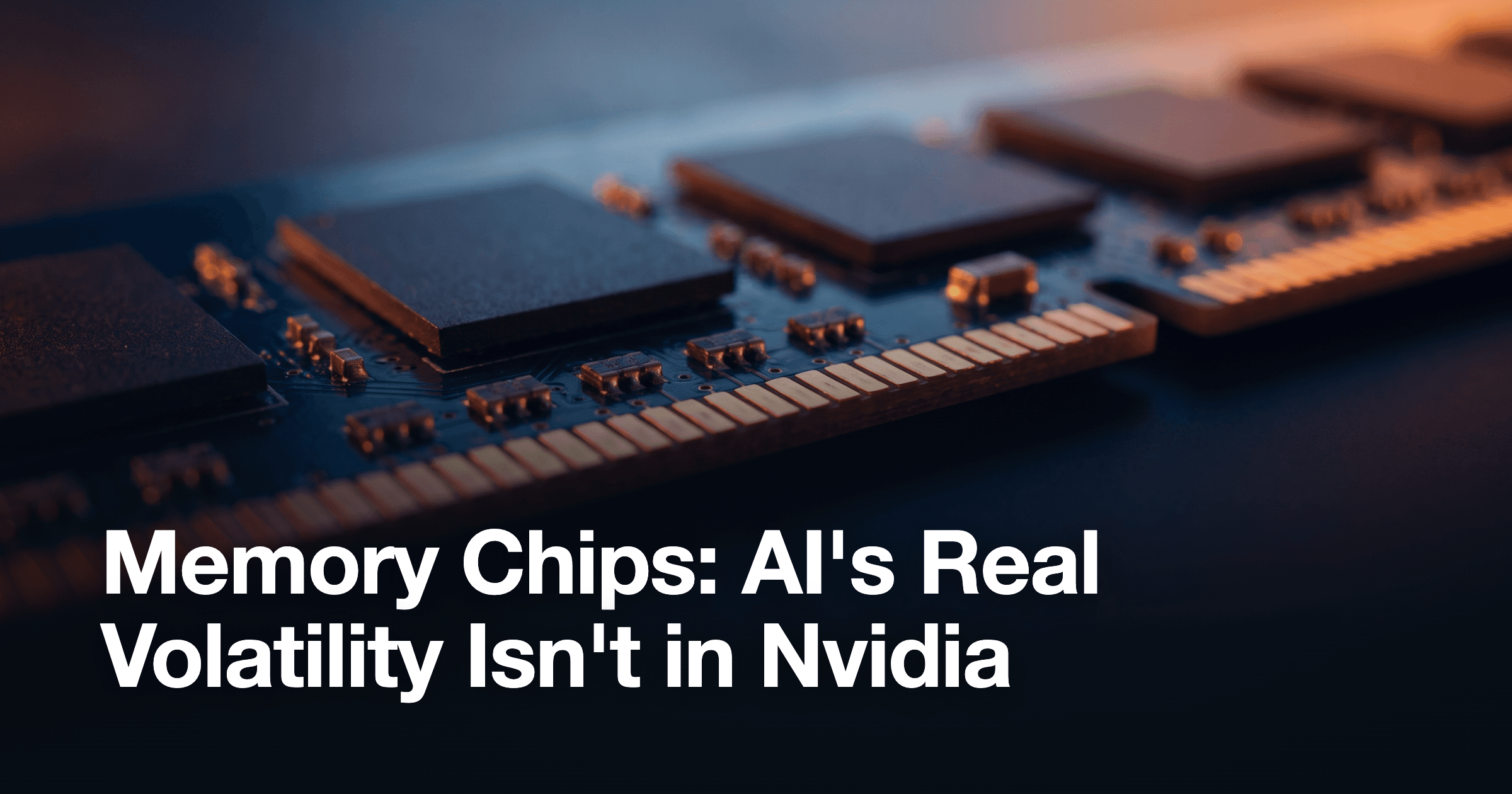 Memory Chips: AI's Real Volatility Isn't in Nvidia